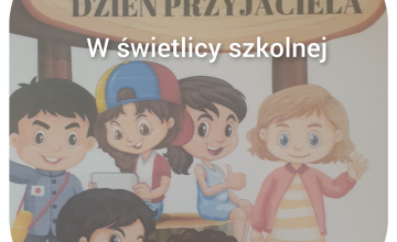 Dzień Przyjaciela w świetlicy szkolnej